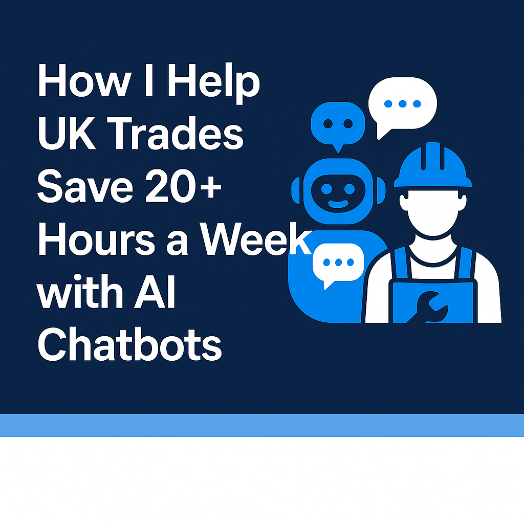 How I Help UK Trades Save 20+ Hours a Week with AI Chatbots